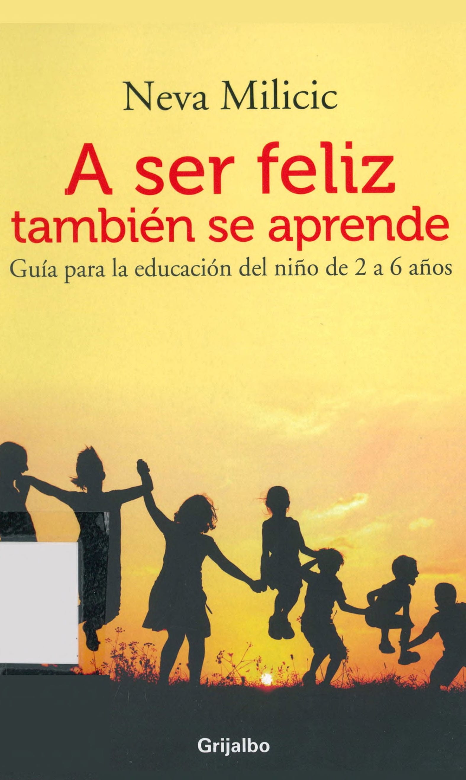 Portada A ser feliz también se aprende : guía para la educación del niño de 2 a 6 años