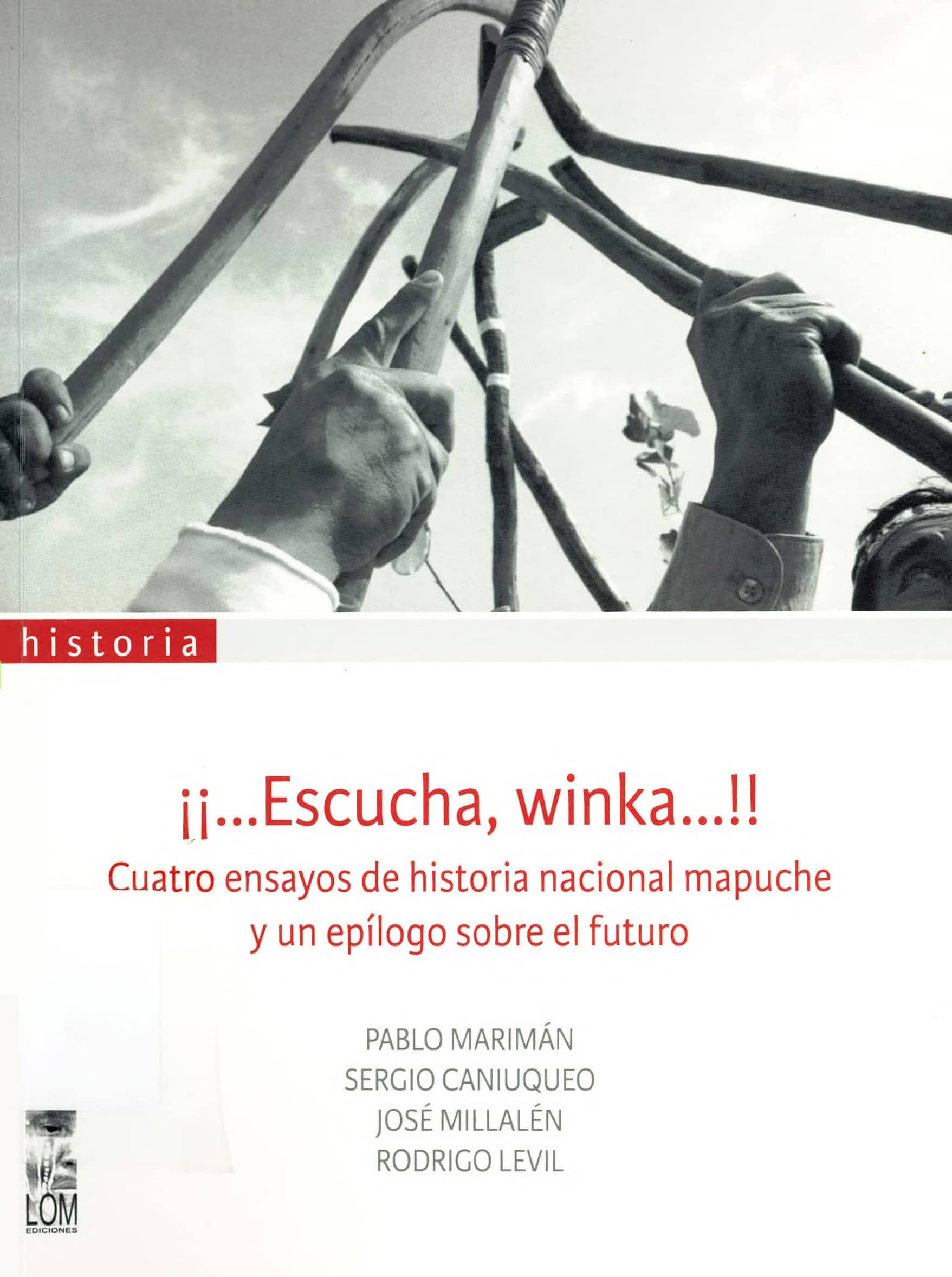 Portada ¡... Escucha, winka ...! : cuatro ensayos de historia nacional mapuche y un epílogo sobre el futuro