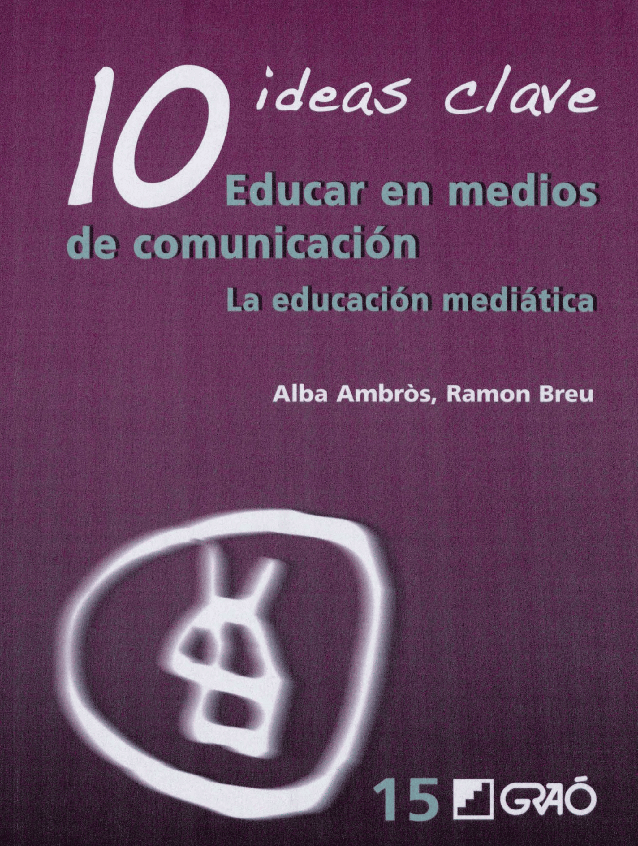 Portada 10 ideas clave : educar en medios de comunicación : la educación mediática 